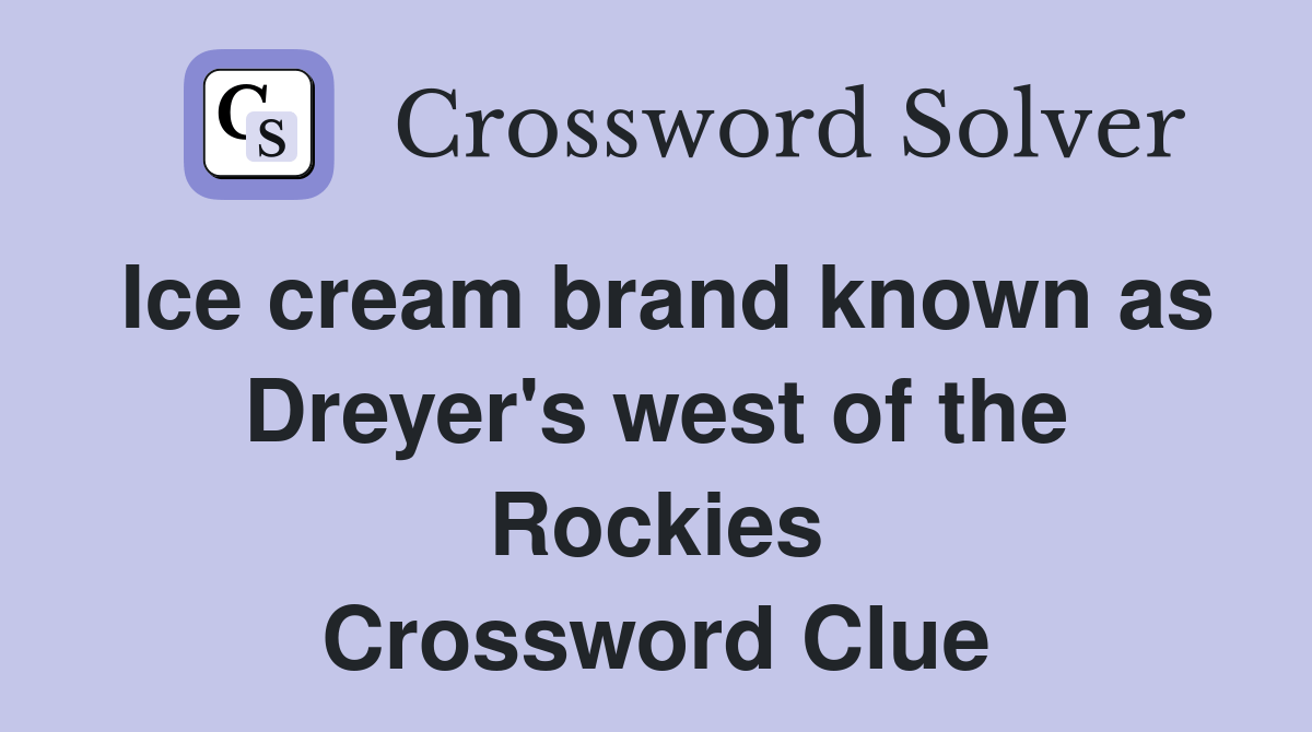 Ice cream brand known as Dreyer's west of the Rockies Crossword Clue